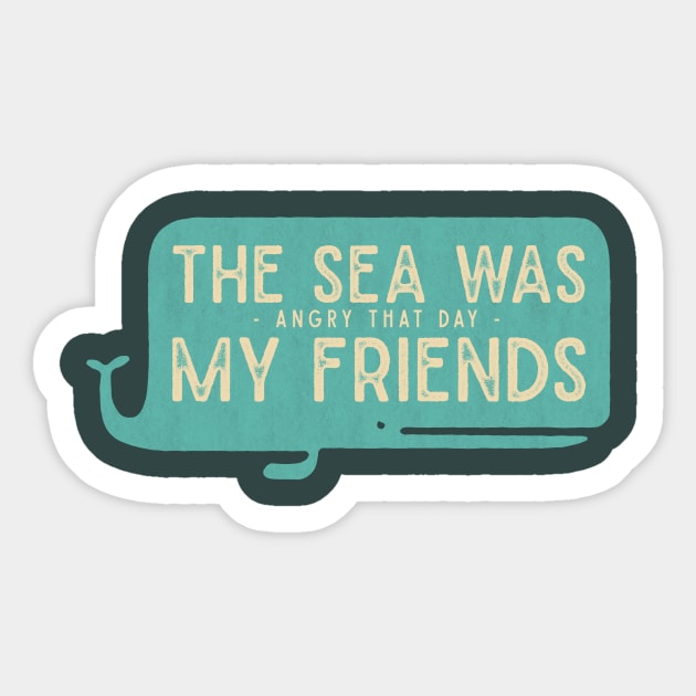The Sea was Angry that Day my Friends Sticker by WakuWaku